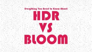HDR vs Bloom: Pros, Cons, & Differences