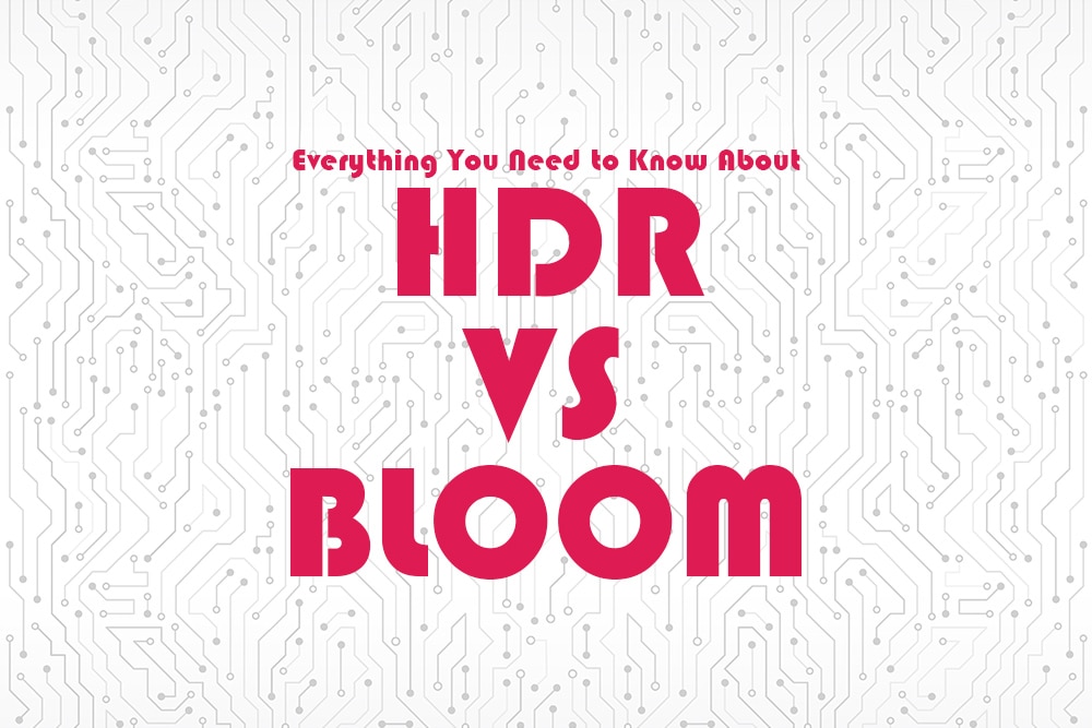 HDR vs Bloom Differences, Pros & Cons